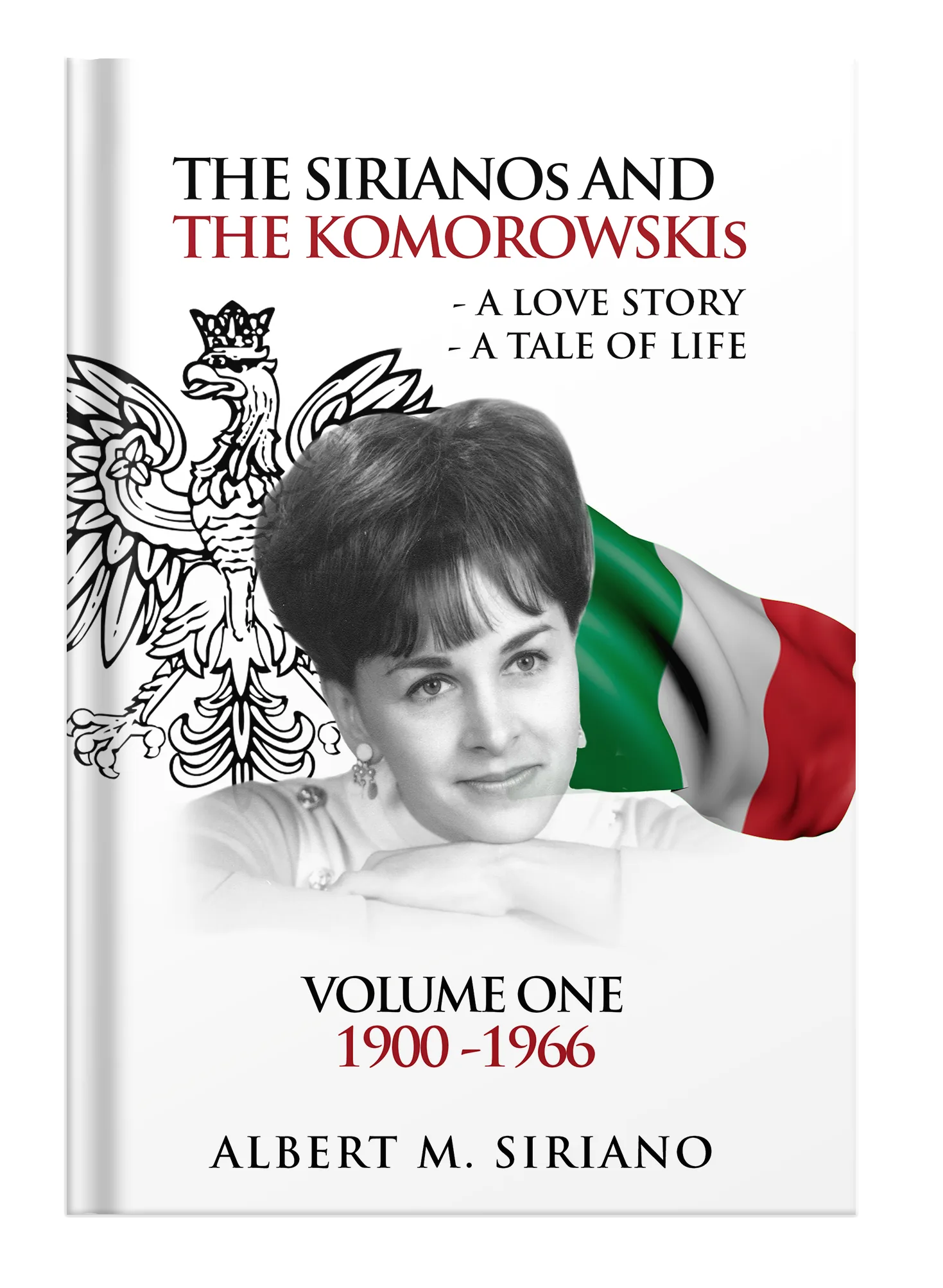 THE SIRIANOS AND THE
                                    KOMOROWSKIS: A LOVE STORY A TALE OF LIFE
                                    VOLUME ONE 1900 -1966